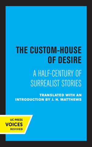 The Custom House of Desire – A Half–Century of Surrealist Stories de J. H. Matthews