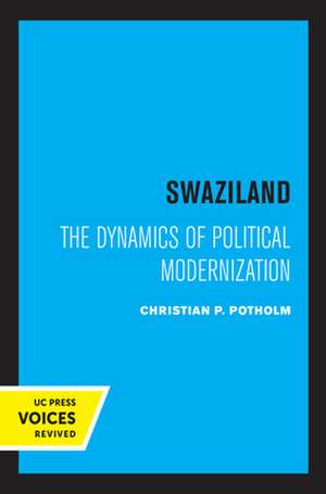 Swaziland – The Dynamics of Political Modernization de Christian P. Potholm