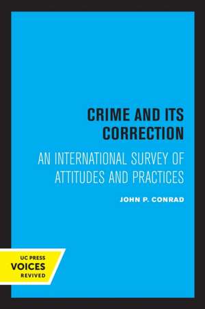 Crime and Its Correction – An International Survey of Attitudes and Practices de John Conrad