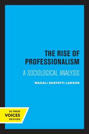 The Rise of Professionalism – A Sociological Analysis de Magali Sarfatti Larson