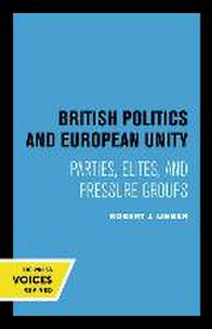 British Politics and European Unity – Parties, Elites, and Pressure Groups de Robert J. Lieber