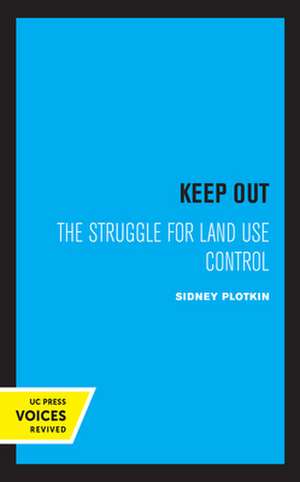 Keep Out – The Struggle for Land Use Control de Sidney Plotkin