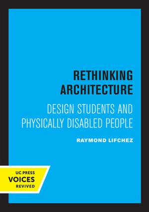 Rethinking Architecture – Design Students and Physically Disabled People de Raymond Lifchez