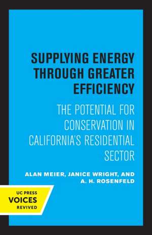 Supplying Energy through Greater Efficiency – The Potential for Conservation in California′s Residential Sector de Alan Meier