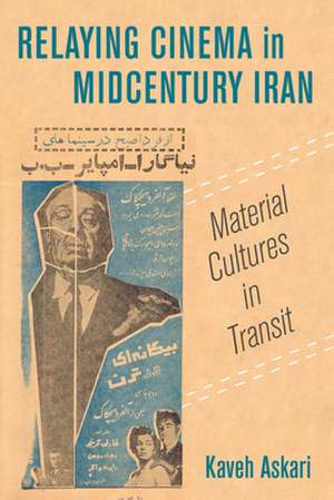 Relaying Cinema in Midcentury Iran – Film Culture in Transit de Kaveh Askari