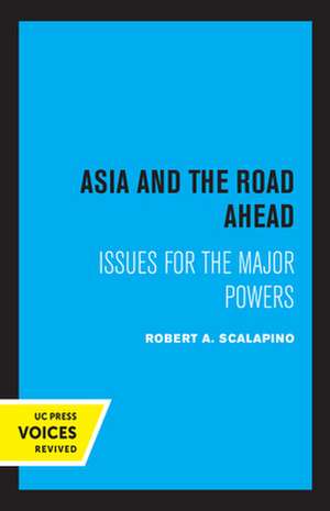 Asia and the Road Ahead – Issues for the Major Powers de Robert A. Scalapino