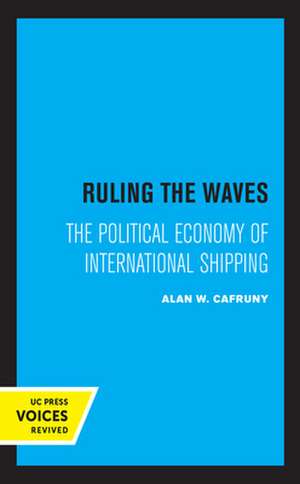 Ruling the Waves – The Political Economy of International Shipping de Alan W. Cafruny