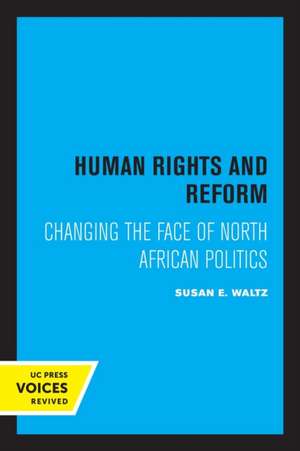 Human Rights and Reform – Changing the Face of North African Politics de Susan E. Waltz