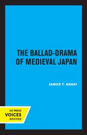 The Ballad–Drama of Medieval Japan de James T. Araki