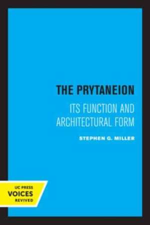 The Prytaneion – Its Function and Architectural Form de Stephen G. Miller