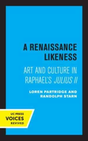 A Renaissance Likeness – Art and Culture in Raphael′s Julius II de Loren Partridge