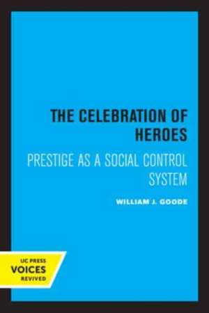 The Celebration of Heroes – Prestige as a Social Control System de William J. Goode