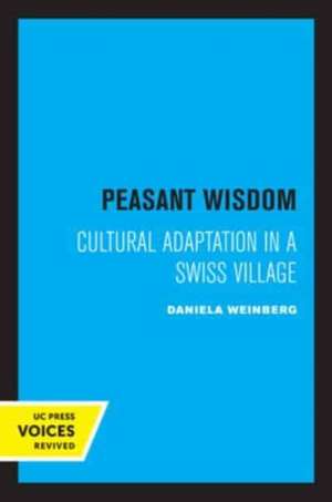 Peasant Wisdom – Cultural Adaptation in a Swiss Village de Daniela Weinberg