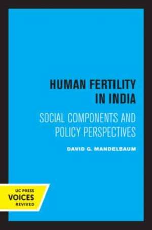 Human Fertility in India – Social Components and Policy Perspectives de David G. Mandelbaum