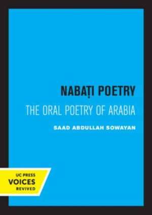 Nabati Poetry – The Oral Poetry of Arabia de Saad Abdullah Sowayan