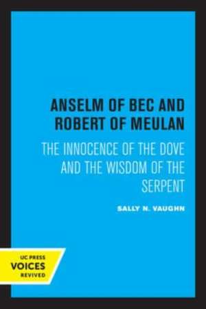 Anselm of Bec and Robert of Meulan – The Innocence of the Dove and the Wisdom of the Serpent de Sally N. Vaughn