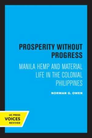 Prosperity without Progress – Manila Hemp and Material Life in the Colonial Philippines de Norman Owen