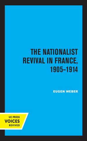 The Nationalist Revival in France, 1905–1914 de Eugen J. Weber