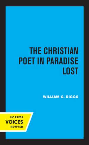 The Christian Poet in Paradise Lost de William G. Riggs