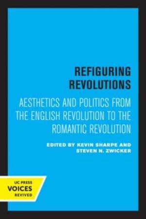 Refiguring Revolutions – Aesthetics and Politics from the English Revolution to the Romantic Revolution de Kevin Sharpe