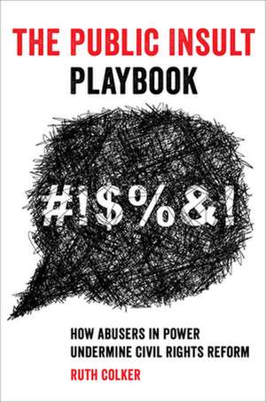 The Public Insult Playbook – How Abusers in Power Undermine Civil Rights Reform de Ruth Colker