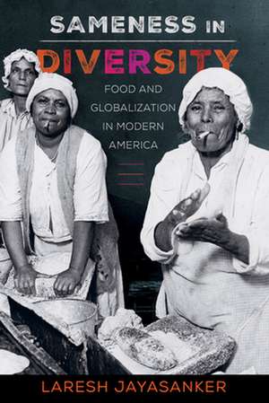 Sameness in Diversity – Food and Globalization in Modern America de Laresh Jayasanker