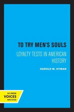 To Try Men′s Souls – Loyalty Tests in American History de Harold M. Hyman