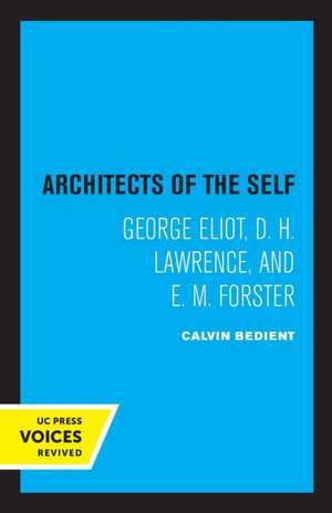 Architects of the Self – George Eliot, D. H. Lawrence, and E. M. Forster de Calvin Bedient