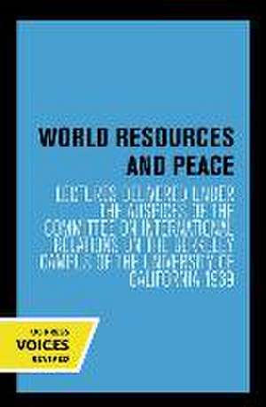 World Resources and Peace – Lectures Delivered under the Auspices of the Committee on International Relations on the Berkeley Campus of de Committee On In Committee On In