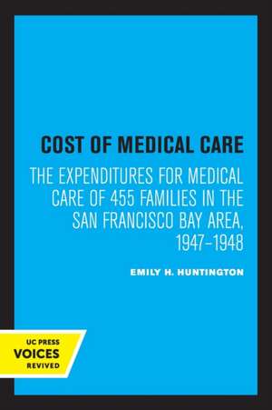 Cost of Medical Care – The Expenditures for Medical Care of 455 Families in the San Francisco Bay Area, 1947–1948 de Emily H. Huntington