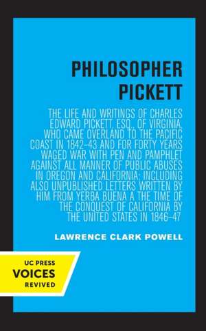 Philosopher Pickett – The Life and Writings of Charles Edward Pickett, Esq., of Virginia, Who Came Overland to the Pacific Coast in 1842–43 and de Lawrence Clark Powell