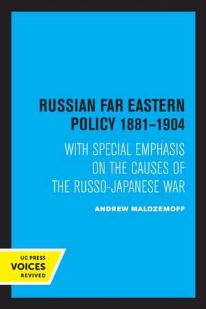 Russian Far Eastern Policy 1881–1904 – With Special Emphasis on the Causes of the Russo–Japanese War de Andrew Malozemoff