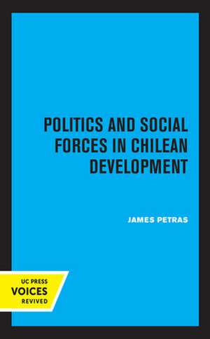 Politics and Social Forces in Chilean Development de James Petras