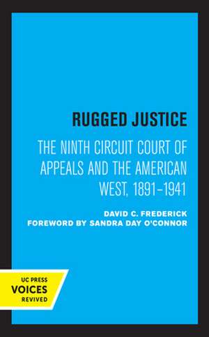 Rugged Justice – The Ninth Circuit Court of Appeals and the American West, 1891–1941 de David C. Frederick