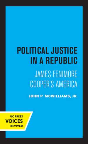 Political Justice in a Republic – James Fenimore Cooper′s America de John P. Mcwilliams