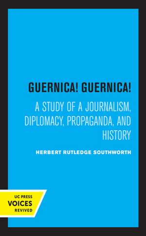 Guernica! Guernica! – A Study of a Journalism, Diplomacy, Propaganda, and History de Herbert Southworth