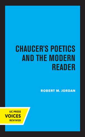 Chaucer′s Poetics and the Modern Reader de Robert M. Jordan