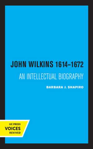 John Wilkins 1614–1672 – An Intellectual Biography de Barbara J. Shapiro