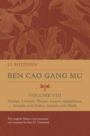 Ben Cao Gang Mu, Volume VIII – Clothes, Utensils, Worms, Insects, Amphibians, Animals with Scales, Animals with Shells de Li Shizhen