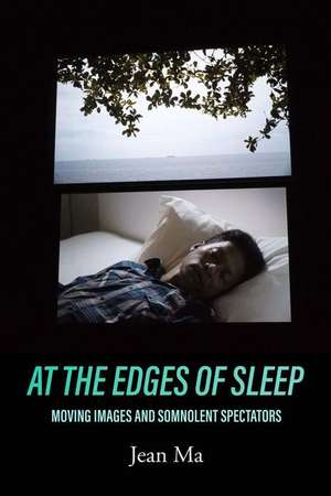 At the Edges of Sleep – Moving Images and Somnolent Spectators de Jean Ma