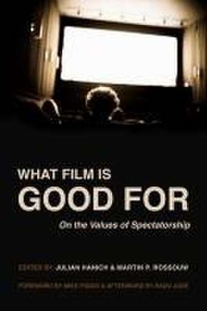 What Film Is Good For – On the Values of Spectatorship de Martin P. Rossouw