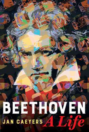 Beethoven, A Life de Jan Caeyers