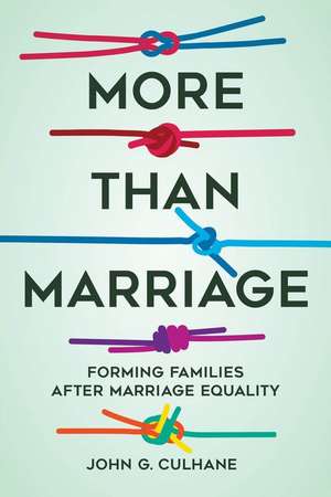 More Than Marriage – Forming Families after Marriage Equality de John G. Culhane