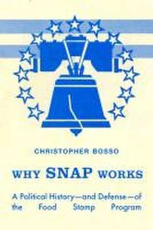 Why SNAP Works – A Political History–and Defense–of the Food Stamp Program de Christopher Joh Bosso