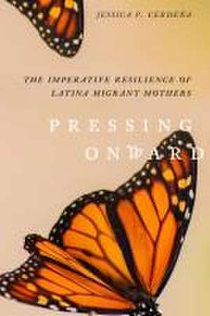 Pressing Onward – The Imperative Resilience of Latina Migrant Mothers de Jessica P. Cerdeña