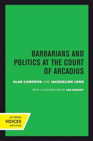 Barbarians and Politics at the Court of Arcadius de Alan Cameron