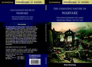 The Changing Nature of Warfare: 1792–1945 de Peter Browning