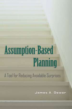 Assumption-Based Planning: A Tool for Reducing Avoidable Surprises de James A. Dewar