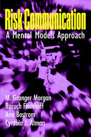 Risk Communication: A Mental Models Approach de M. Granger Morgan