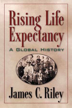 Rising Life Expectancy: A Global History de James C. Riley